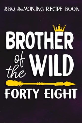 BBQ Smoking Recipe Book :Brother Of The Wild Forty Eight Funny 48th Birthday Safari Gift: Gifts for Friends:Pitmaster Journal Notebook for Testing and ... cook temps, times, and more!,Birthday Gifts