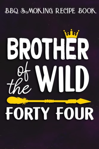 BBQ Smoking Recipe Book :Brother Of The Wild Forty Four Funny 44th Birthday Safari Gift: Gifts for Grandma:Pitmaster Journal Notebook for Testing and ... cook temps, times, and more!,Birthday Gifts
