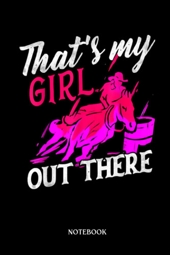Horse Notebook: Barrel Racing Mother's Day - That's My Girl Out There Horse | Cute Baby Horses Blank Lined Notebook: 120 Pages 6x9" | Horses Workbook For Teens Kids Students Girls