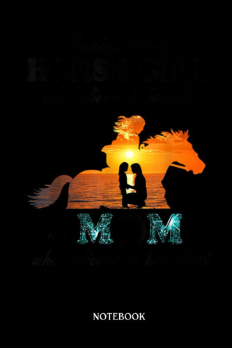 Horse Notebook: Behind every horse girl who belives in herself is a Mom | Cute Baby Horses Blank Lined Notebook: 120 Pages 6x9" | Horses Workbook For Teens Kids Students Girls