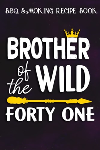 BBQ Smoking Recipe Book :Brother Of The Wild Forty One Funny 41st Birthday Safari Gift: Gifts for Grandma:Pitmaster Journal Notebook for Testing and ... cook temps, times, and more!,Birthday Gifts
