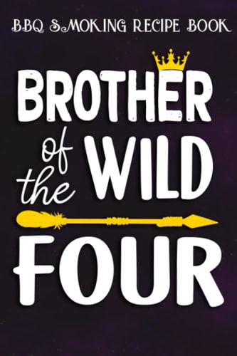 BBQ Smoking Recipe Book :Brother Of The Wild Four Funny 4th Birthday Safari Gift: Gifts for Him:Pitmaster Journal Notebook for Testing and Perfecting ... cook temps, times, and more!,Birthday Gifts