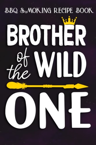 BBQ Smoking Recipe Book :Brother Of The Wild One Funny 1st Birthday Safari Gift: Gifts for Grandma:Pitmaster Journal Notebook for Testing and ... cook temps, times, and more!,Birthday Gifts