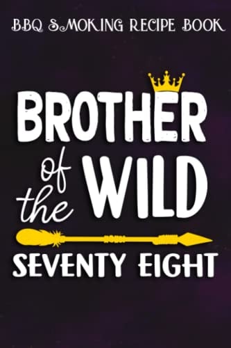 BBQ Smoking Recipe Book :Brother Of The Wild Seventy Eight Funny 78th Birthday Safari Gift: Gifts for Grandma:Pitmaster Journal Notebook for Testing ... cook temps, times, and more!,Birthday Gifts