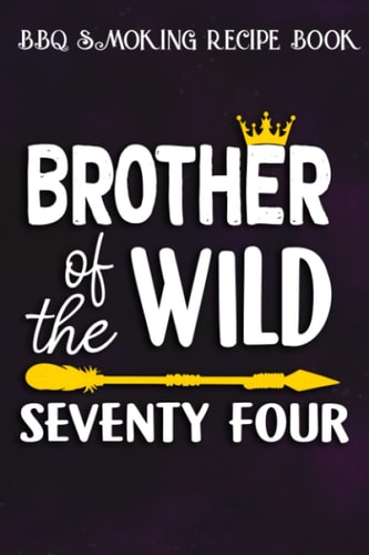 BBQ Smoking Recipe Book :Brother Of The Wild Seventy Four Funny 74th Birthday Safari Gift: Gifts for Women:Pitmaster Journal Notebook for Testing and ... cook temps, times, and more!,Birthday Gifts