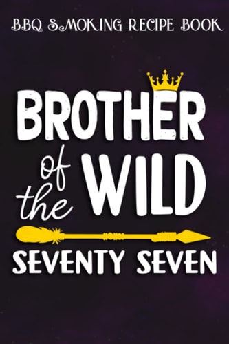 BBQ Smoking Recipe Book :Brother Of The Wild Seventy Seven Funny 77th Birthday Safari Gift: Gifts for Sister:Pitmaster Journal Notebook for Testing ... cook temps, times, and more!,Birthday Gifts