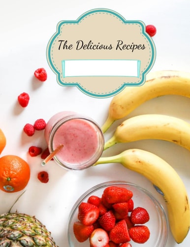My Delicious Recipes Book To Write In: A Personalized Journal for Your Special Recipes, Write Down Your Favorite Recipes In Your Blank Recipe Book