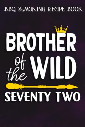 BBQ Smoking Recipe Book :Brother Of The Wild Seventy Two Funny 72nd Birthday Safari Gift: Gifts for Friends:Pitmaster Journal Notebook for Testing and ... cook temps, times, and more!,Birthday Gifts