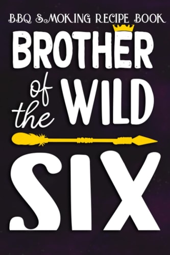BBQ Smoking Recipe Book :Brother Of The Wild Six Funny 6th Birthday Safari Gift: Gifts for Dad:Pitmaster Journal Notebook for Testing and Perfecting ... cook temps, times, and more!,Birthday Gifts