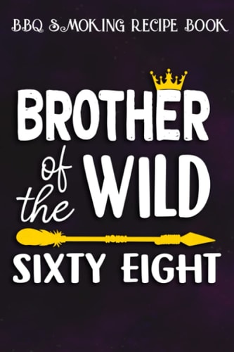 BBQ Smoking Recipe Book :Brother Of The Wild Sixty Eight Funny 68th Birthday Safari Gift: Gifts for Mom:Pitmaster Journal Notebook for Testing and ... cook temps, times, and more!,Birthday Gifts