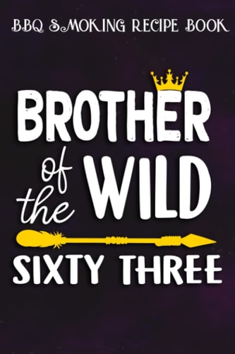 BBQ Smoking Recipe Book :Brother Of The Wild Sixty Three Funny 63rd Birthday Safari Gift: Gifts for Her:Pitmaster Journal Notebook for Testing and ... cook temps, times, and more!,Birthday Gifts