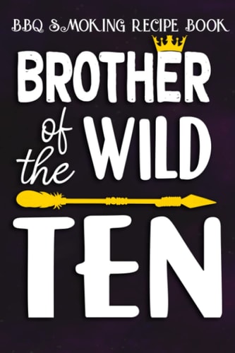 BBQ Smoking Recipe Book :Brother Of The Wild Ten Funny 10th Birthday Safari Gift: Gifts for Him:Pitmaster Journal Notebook for Testing and Perfecting ... cook temps, times, and more!,Birthday Gifts