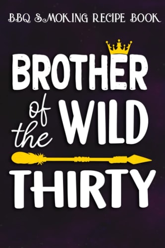 BBQ Smoking Recipe Book :Brother Of The Wild Thirty Funny 30th Birthday Safari Gift: Gifts for Women:Pitmaster Journal Notebook for Testing and ... cook temps, times, and more!,Birthday Gifts