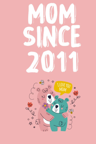 Mom since 2011: Mothers day gifts for step mom,Lined Journal For Mom,Birthday gift for Mom,Write Memories now,Cute Mother's Day Card Alternative from daughter