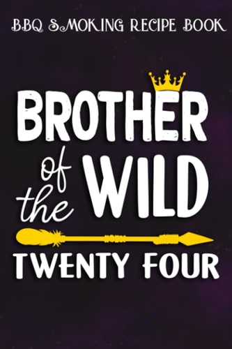 BBQ Smoking Recipe Book :Brother Of The Wild Twenty Four Funny 24th Birthday Safari Gift: Gifts for Women:Pitmaster Journal Notebook for Testing and ... cook temps, times, and more!,Birthday Gifts