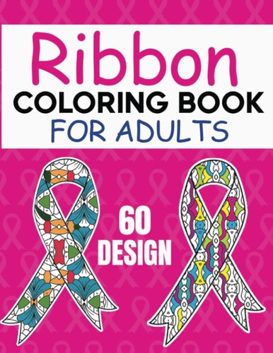 Ribbon Coloring Book For Adults: Breast Cancer Awareness Coloring Book For Adults, A Large Print Coloring Book For Adults Relaxation And Stress ... With Different Geometric Patterns & Designs