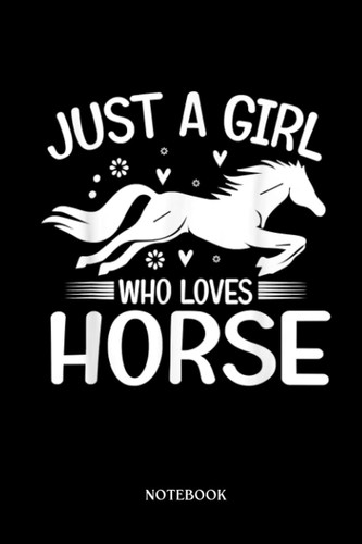 Horse Notebook: Girls Just A Girl-Who Loves Horse Horseback Riding-gifts | Cute Baby Horses Blank Lined Notebook: 120 Pages 6x9" | Horses Workbook For Teens Kids Students Girls