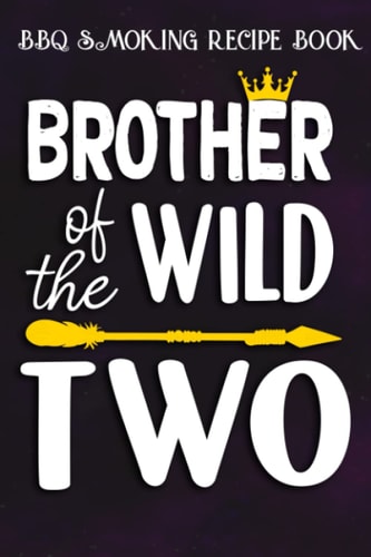 BBQ Smoking Recipe Book :Brother Of The Wild Two Funny 2nd Birthday Safari Gift: Gifts for Dad:Pitmaster Journal Notebook for Testing and Perfecting ... cook temps, times, and more!,Birthday Gifts