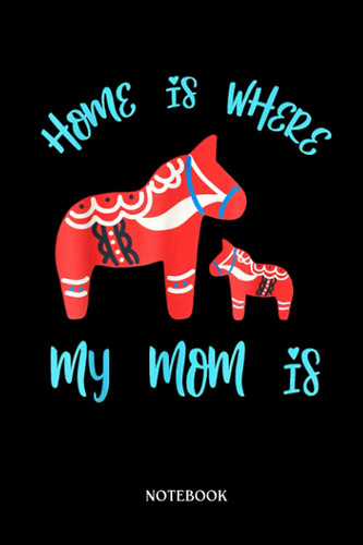 Horse Notebook: Home Is Where My Mom Is Pinkl Horse Gift For Mother Day | Cute Baby Horses Blank Lined Notebook: 120 Pages 6x9" | Horses Workbook For Teens Kids Students Girls