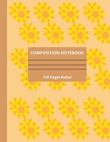 Composition Notebook | College Ruled 120 Pages 8.5 x 11 Inches: Sunflower Journal Gift for students, girls, women and others