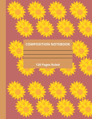 Composition Notebook: Pretty Sunflower Notebook | College Ruled 120 Pages, 8.5 x 11 Inches: Journal Gift