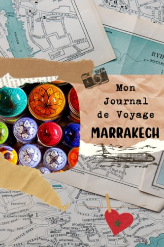 Mon Journal de Voyage Marrakech: Journal de Bord voyage | carnet de voyage à remplir | planificateur de voyage | organisation et suivi de vos voyages (French Edition)