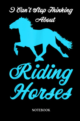 Horse Notebook: I can't stop thinking riding horses ride horse | Cute Baby Horses Blank Lined Notebook: 120 Pages 6x9" | Horses Workbook For Teens Kids Students Girls