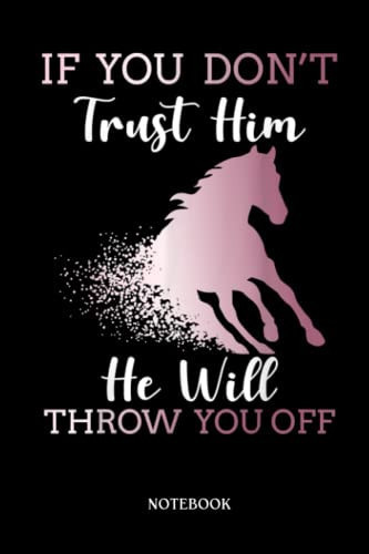 Horse Notebook: If You Don't Trust Him He Will Throw - Horse Equestrians | Cute Baby Horses Blank Lined Notebook: 120 Pages 6x9" | Horses Workbook For Teens Kids Students Girls