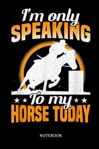 Horse Notebook: I'm Only Speaking to My Horse Today Horse Lovers | Cute Baby Horses Blank Lined Notebook: 120 Pages 6x9" | Horses Workbook For Teens Kids Students Girls