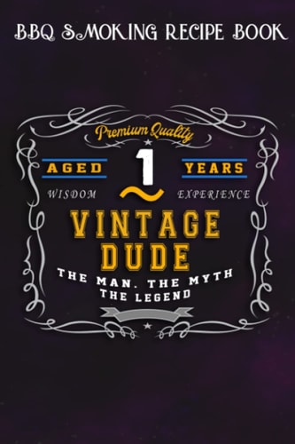 BBQ Smoking Recipe Book :Vintage Dude The Man Myth Legend 1 Yrs 1st Birthday: Gifts for Friends:Pitmaster Journal Notebook for Testing and Perfecting ... cook temps, times, and more!,Birthday Gifts