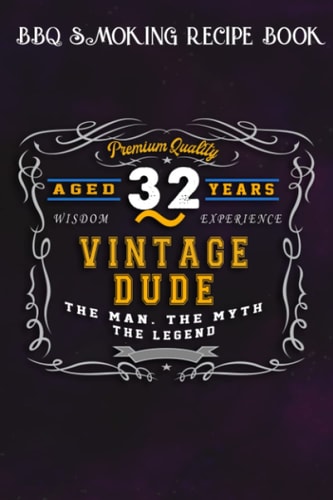 BBQ Smoking Recipe Book :Vintage Dude The Man Myth Legend 32 Yrs 32nd Birthday: Gifts for Sister:Pitmaster Journal Notebook for Testing and Perfecting ... cook temps, times, and more!,Birthday Gifts