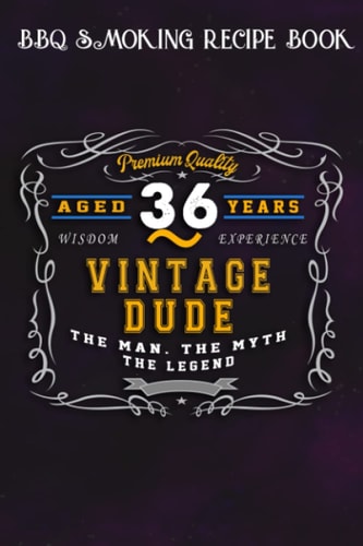 BBQ Smoking Recipe Book :Vintage Dude The Man Myth Legend 36 Yrs 36th Birthday: Gifts for Boyfriend:Pitmaster Journal Notebook for Testing and ... cook temps, times, and more!,Birthday Gifts