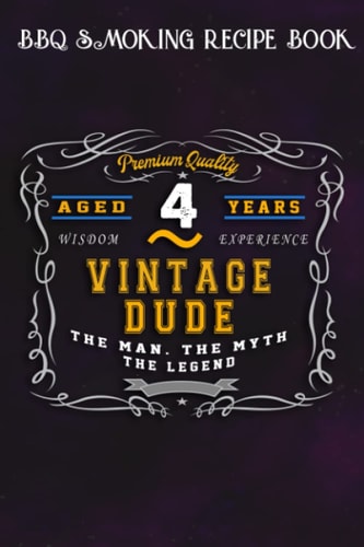 BBQ Smoking Recipe Book :Vintage Dude The Man Myth Legend 4 Yrs 4th Birthday: Gifts for Grandpa:Pitmaster Journal Notebook for Testing and Perfecting ... cook temps, times, and more!,Birthday Gifts