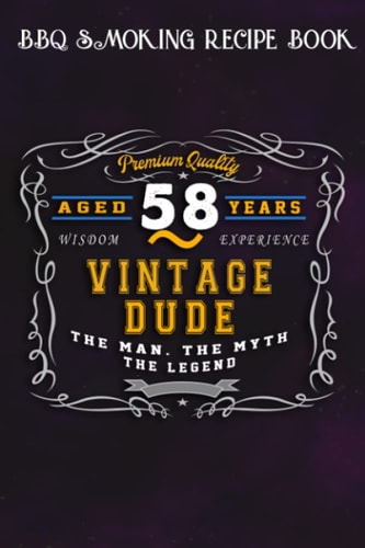 BBQ Smoking Recipe Book :Vintage Dude The Man Myth Legend 58 Yrs 58th Birthday: Gifts for Girls:Pitmaster Journal Notebook for Testing and Perfecting ... cook temps, times, and more!,Birthday Gifts