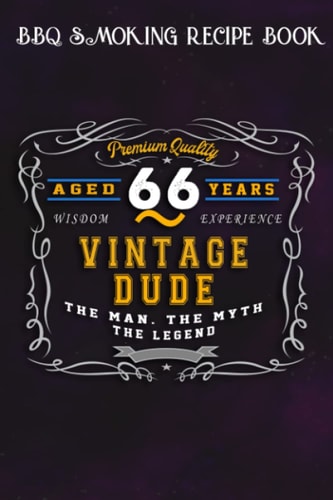 BBQ Smoking Recipe Book :Vintage Dude The Man Myth Legend 66 Yrs 66th Birthday: Gifts for Boyfriend:Pitmaster Journal Notebook for Testing and ... cook temps, times, and more!,Birthday Gifts