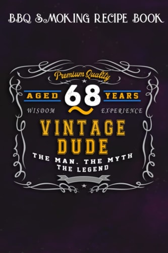 BBQ Smoking Recipe Book :Vintage Dude The Man Myth Legend 68 Yrs 68th Birthday: Gifts for Women:Pitmaster Journal Notebook for Testing and Perfecting ... cook temps, times, and more!,Birthday Gifts