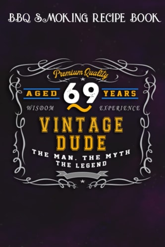 BBQ Smoking Recipe Book :Vintage Dude The Man Myth Legend 69 Yrs 69th Birthday: Gifts for Boyfriend:Pitmaster Journal Notebook for Testing and ... cook temps, times, and more!,Birthday Gifts