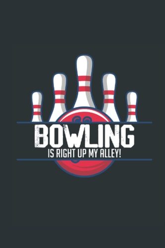 Bowling is Right up My Alley! Logbook: Bowling NoteBook For Bowler And Bowling Player Gifts For Bowling Lover
