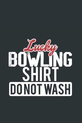 Lucky Bowling Shirt Do Not Wash Logbook: Bowling NoteBook For Bowler And Bowling Player Gifts For Bowling Lover