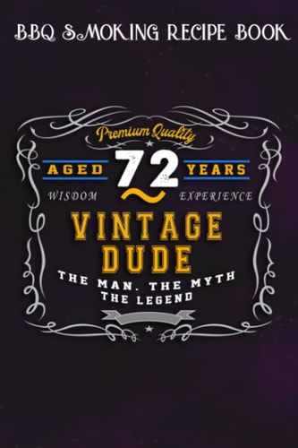 BBQ Smoking Recipe Book :Vintage Dude The Man Myth Legend 72 Yrs 72nd Birthday: Gifts for Teens:Pitmaster Journal Notebook for Testing and Perfecting ... cook temps, times, and more!,Birthday Gifts