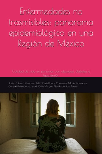 Enfermedades no trasmisibles: Panorama epidemiológico en una Región de México: Calidad de vida en personas con obesidad, diabetes e hipertensión (Spanish Edition)