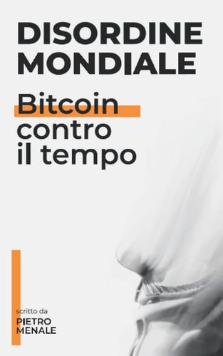 Disordine Mondiale: Bitcoin contro il tempo (Italian Edition)