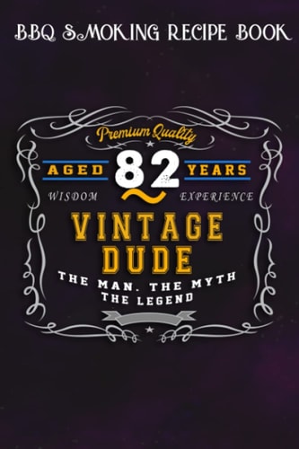 BBQ Smoking Recipe Book :Vintage Dude The Man Myth Legend 82 Yrs 82nd Birthday: Gifts for Boyfriend:Pitmaster Journal Notebook for Testing and ... cook temps, times, and more!,Birthday Gifts