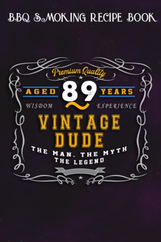 BBQ Smoking Recipe Book :Vintage Dude The Man Myth Legend 89 Yrs 89th Birthday: Gifts for Boyfriend:Pitmaster Journal Notebook for Testing and ... cook temps, times, and more!,Birthday Gifts