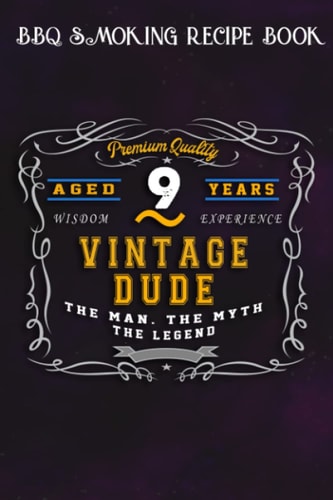 BBQ Smoking Recipe Book :Vintage Dude The Man Myth Legend 9 Yrs 9th Birthday: Gifts for Boyfriend:Pitmaster Journal Notebook for Testing and ... cook temps, times, and more!,Birthday Gifts