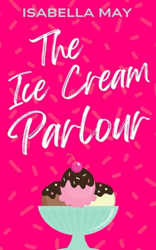 The Ice Cream Parlour (Foodie Romance Journeys)