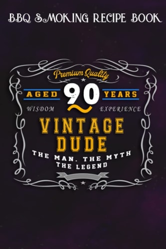 BBQ Smoking Recipe Book :Vintage Dude The Man Myth Legend 90 Yrs 90th Birthday: Gifts for Dad:Pitmaster Journal Notebook for Testing and Perfecting ... cook temps, times, and more!,Birthday Gifts