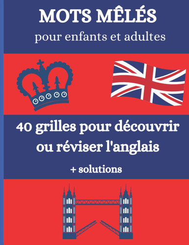 Mots mêlés pour enfants et adultes : 40 grilles pour découvrir ou réviser l'anglais + solutions: mots cachés sur le thème de l'anglais | grand format A4 | jeux de mots pour s'amuser