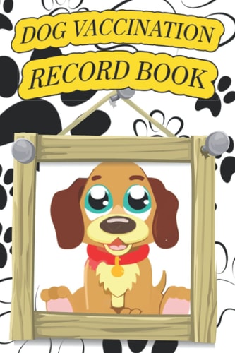 Dog Vaccination Record Book: Wonderful Pet Health & Vaccine Track Journal Notebook For Every Dog Owner | Canine Complete Health Log Book, Vaccinations ... Medical Treatments, Reminder Book And More.