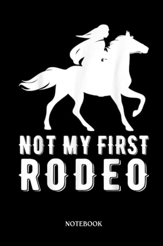 Horse Notebook: Not My First Rodeo Funny Horse Back Rider Farm Horse Lover | Cute Baby Horses Blank Lined Notebook: 120 Pages 6x9" | Horses Workbook For Teens Kids Students Girls